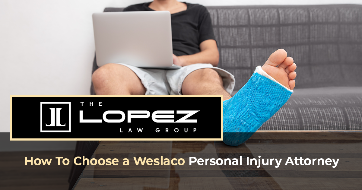 How To Choose a Weslaco Personal Injury Attorney The Lopez Law Group