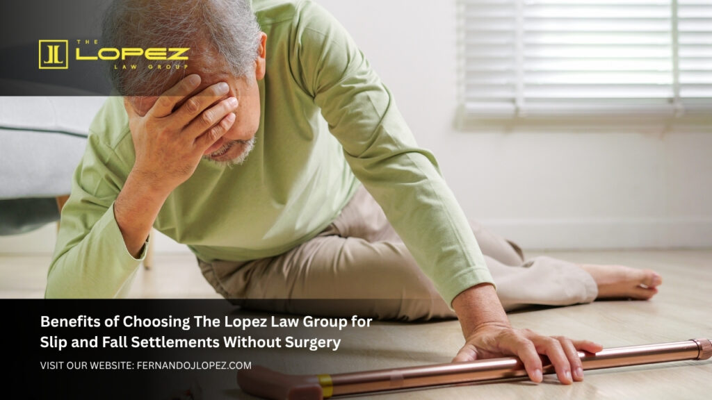 Slip and Fall Settlements Without Surgery Expert Legal Guidance by The Lopez Law Group Benefits of Choosing The Lopez Law Group for Slip and Fall Settlements Without Surgery