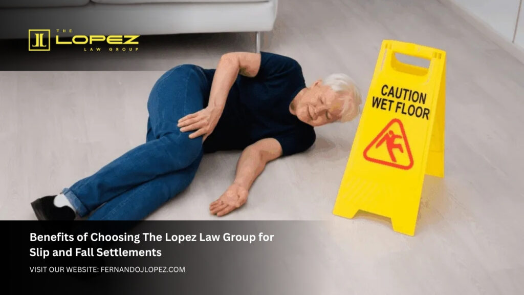 Benefits of Choosing The Lopez Law Group for Slip and Fall Settlements