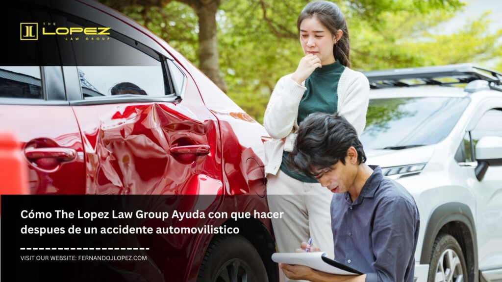 Cómo The Lopez Law Group Ayuda con que hacer despues de un accidente automovilistico