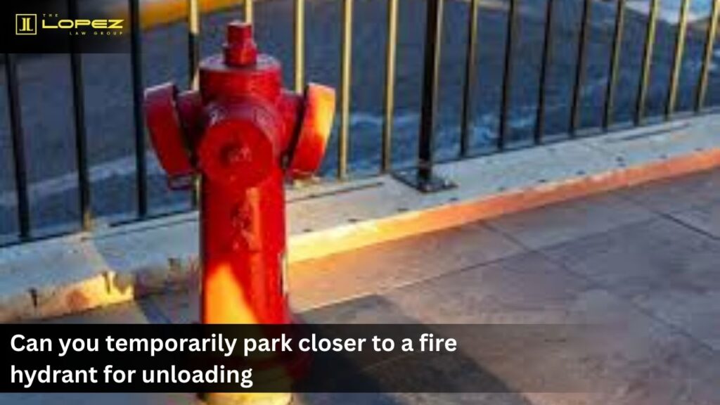 Can you temporarily park closer to a fire hydrant for unloading