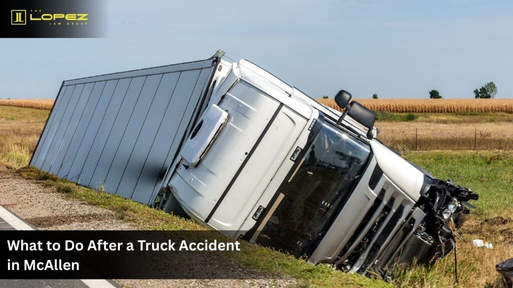 What to Do After a Truck Accident in McAllen